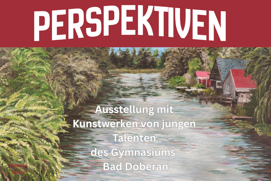 Perspektiven - Ausstellung mit Kunstwerken von jungen Talenten des Gymnasiums Bad Doberan